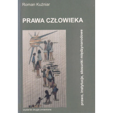 Prawa człowieka : prawo, instytucje, stosunki międzynarodowe